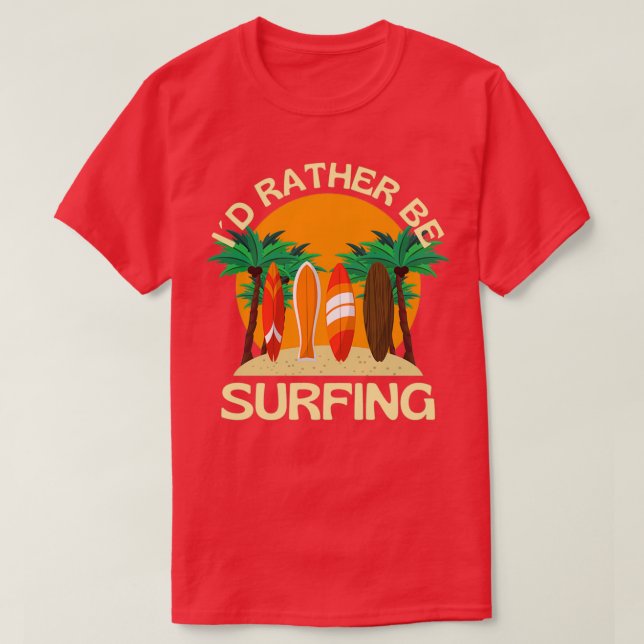 I Would Rather Be SurfingTShirt Copy Copy T-Shirt (Design Front)