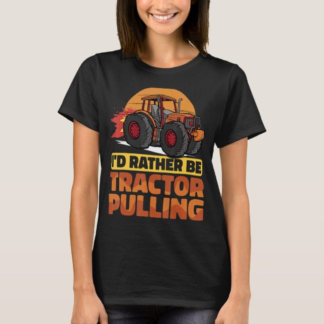 I would rather be Tractor Pulling Tractor Pull Far T-Shirt (Front)