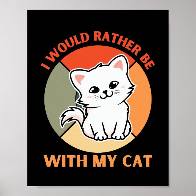I WOULD RATHER BE WITH MY CAT POSTER (Front)