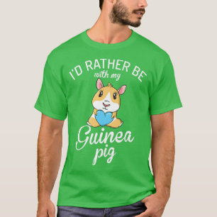 I would rather be with my Cute Guinea Pig Owner  T-Shirt