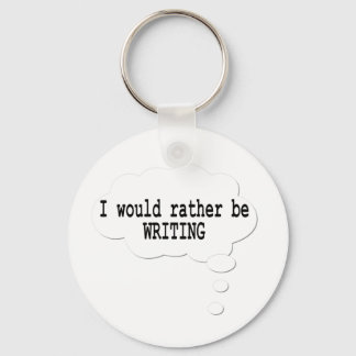 I Would Rather Be Writing Keychain for Writers