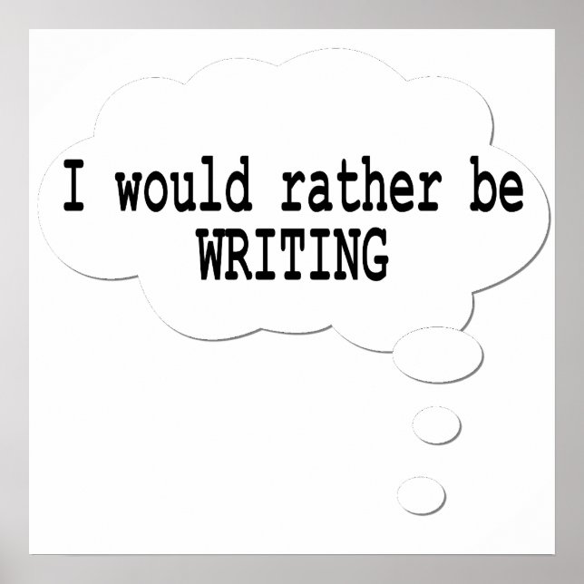 I Would Rather Be Writing Poster for Writers (Front)