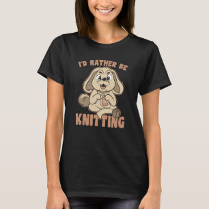 I Would Rather Go Knitting Knit Bunny Saying T-Shirt