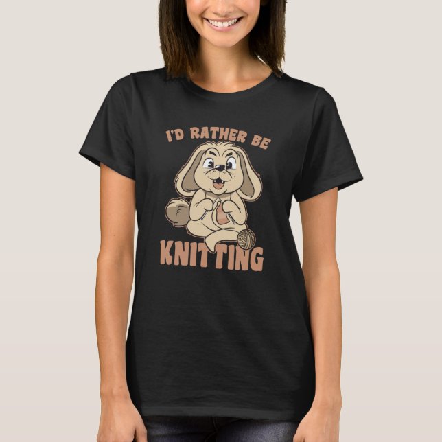 I Would Rather Go Knitting Knit Bunny Saying T-Shirt (Front)