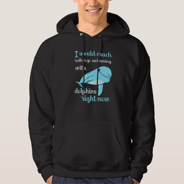 I Would Rather Now With Dolphins Swim Float Hoodie (Front)