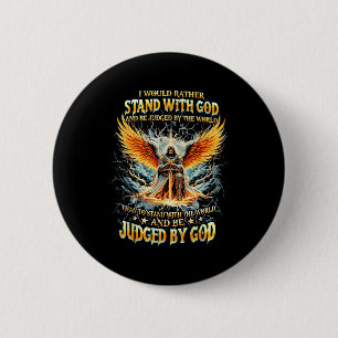 I Would Rather Stand With God And Be Judged By The 2 Inch Round Button
