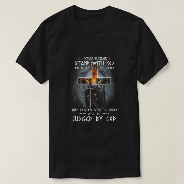 I would rather stand with god and be judged by the T-Shirt (Design Front)