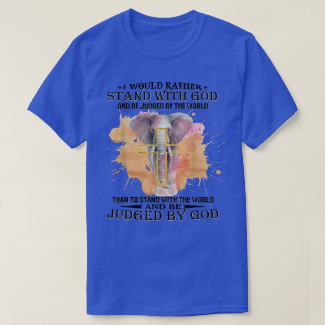 I Would Rather Stand With God And Be Judged By The T-Shirt (Design Front)