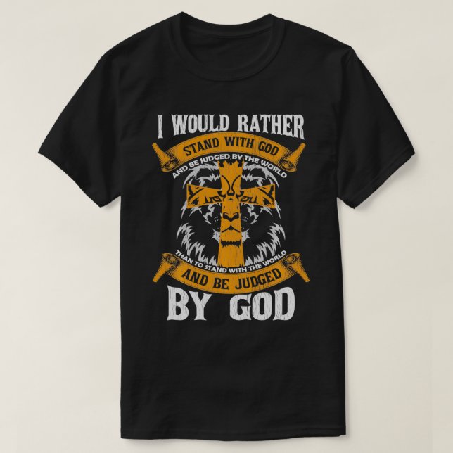 I Would Rather Stand With God Jesus Christ Christi T-Shirt (Design Front)