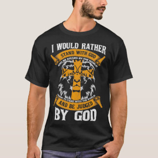 I Would Rather Stand With God Jesus Christ Christi T-Shirt