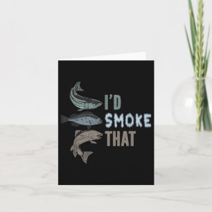 I Would Smoke That - Funny Fishing And Bbq Pulled Card