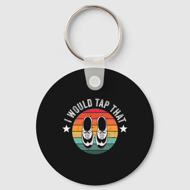 I Would Tap That Recital Tap Dancer Tap Dancing  Keychain (Front)