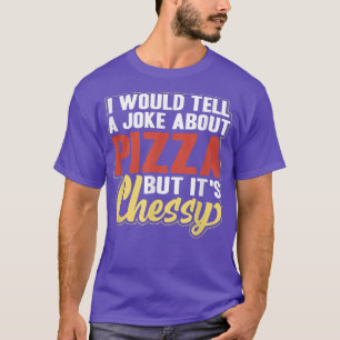 I Would Tell A Joke About Pizza But Its Cheesy Pi T-Shirt