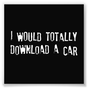 I Would Totally Download a Car Photo Print