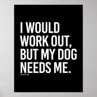 I would work out but my dog needs me -   - Gym Hum Poster