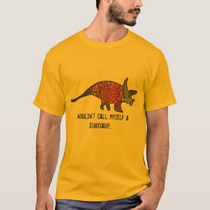 I wouldn't call myself a dinosaur funny art slogan T-Shirt