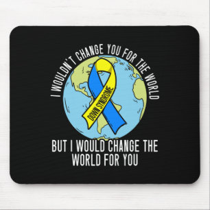 I Wouldn't Change You For The World Down Syndrome Mouse Pad