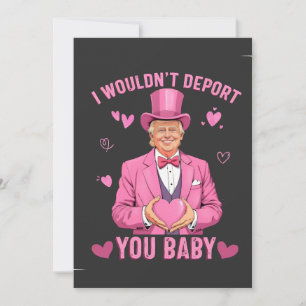 I Wouldn't Deport You, Baby Trump Valentine  Holiday Card