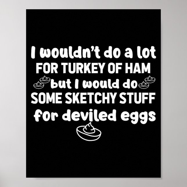 I Wouldn't Do A Lot But Deviled Eggs Sketchy Stuff Poster (Front)