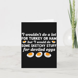 I Wouldn't Do A Lot For Turkey Or Ham But I Would Card
