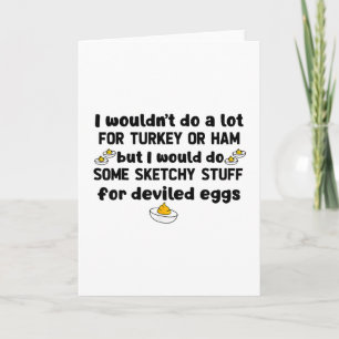 I Wouldn't Do A Lot For Turkey Or Ham But I Would  Card