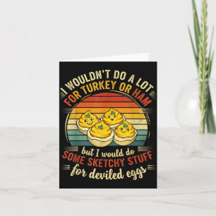 I Wouldn't Do A Lot For Turkey Or Ham But I Would  Card