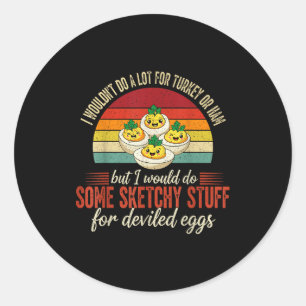 I Wouldnt Do A Lot For Turkey Or Ham But I Would D Classic Round Sticker