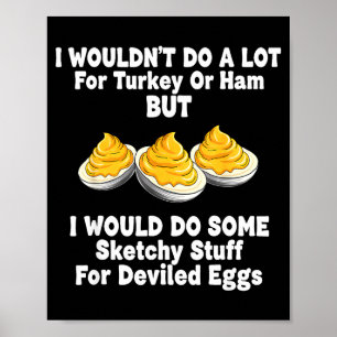 I Wouldn't Do A Lot For Turkey Or Ham But I Would Poster