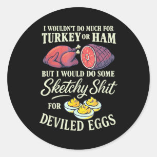 I Wouldn't Do Much For Turkey Or Ham But I Wouldn' Classic Round Sticker