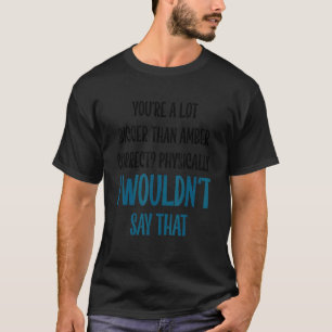I Wouldn't Say That  Johnny Trial Saying T-Shirt