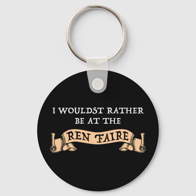 I Wouldst Rather Be At The Ren Faire Keychain (Front)