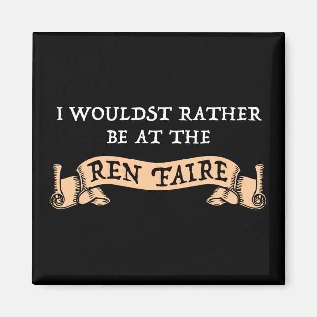 I Wouldst Rather Be At The Ren Faire Magnet (Front)