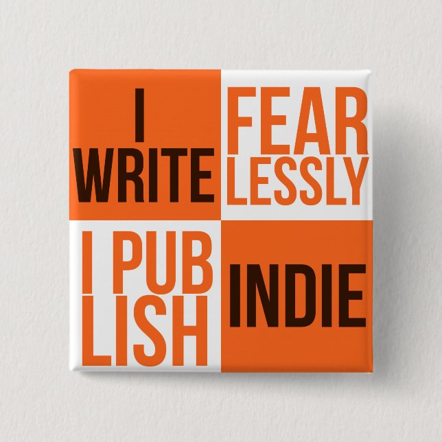 I WRITE FEARLESSLY, I PUBLISH INDIE (BUTTON) 2 INCH SQUARE BUTTON (Front)