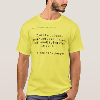 I write object-oriented, recursive, self-modifying T-Shirt