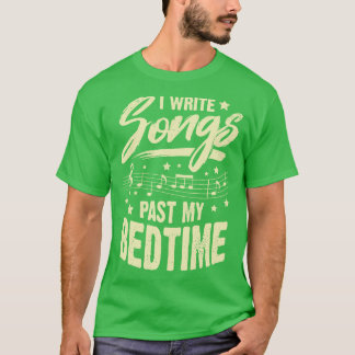 I Write Songs Past My Bedtime Songwriter Gift T-Shirt