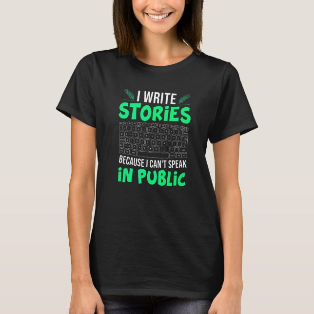 I Write Stories Can't Speak  Book Writer Author Gr T-Shirt (Front)