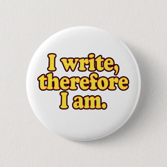 I Write, Therefore I Am 2 Inch Round Button (Front)