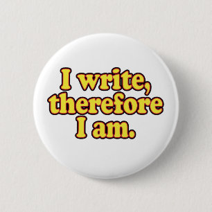 I Write, Therefore I Am 2 Inch Round Button