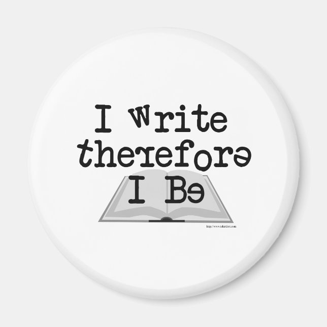 I Write Therefore I Be! Magnet (Front)