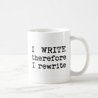 I Write Therefore I Rewrite gifts for writers Coffee Mug