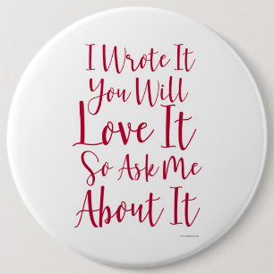 I wrote It and You will Love it 6 Inch Round Button