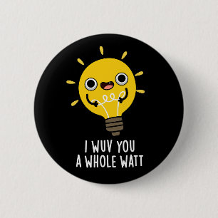 I Wuv You A Whole Watt Electricity Pun Dark BG 2 Inch Round Button