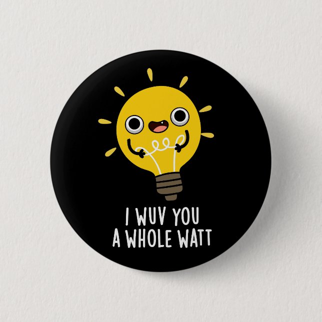 I Wuv You A Whole Watt Electricity Pun Dark BG 2 Inch Round Button (Front)