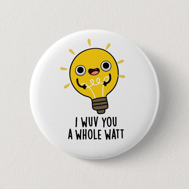 I Wuv You A Whole Watt Funny Electricity Pun 2 Inch Round Button (Front)