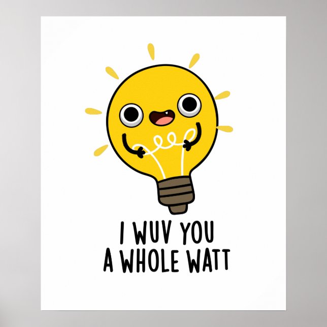 I Wuv You A Whole Watt Funny Electricity Pun  Poster (Front)