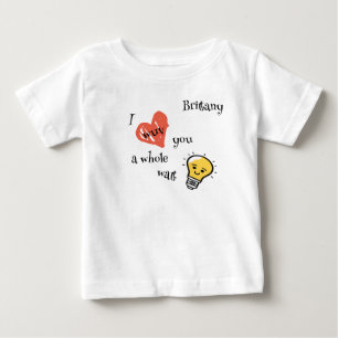 "I Wuv You a Whole Watt" heart and bulb Custom Baby T-Shirt