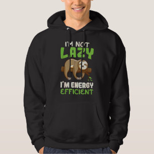 I X27 M Not Lazy I X27 M Energy Efficient Sloth Hoodie