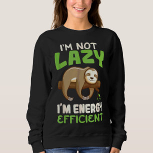 I X27 M Not Lazy I X27 M Energy Efficient Sloth Sweatshirt