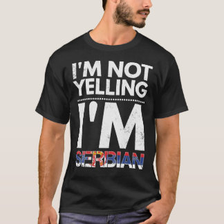 I&X27;M Not Yelling I&X27;M Serbian Funny Essenti T-Shirt