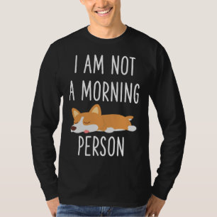 I X M Not A Morning Person Corgi Corgi Love Funny T-Shirt